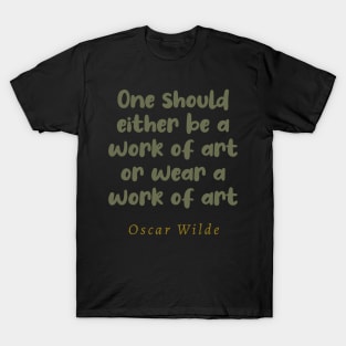 One Should Either Be A Work Of Art Or Wear A Work Of Art T-Shirt